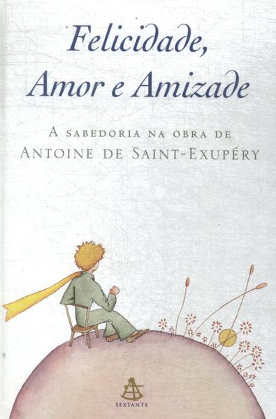 Felicidade, Amor E Amizade