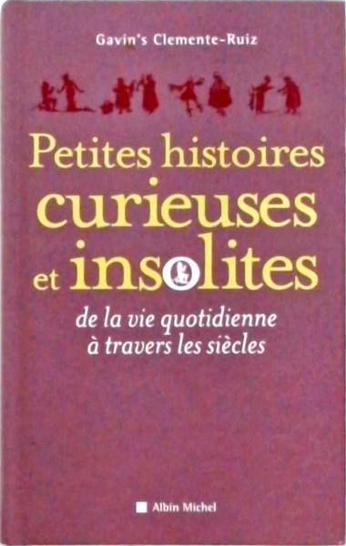 Petites Histoires Curieuses Et Insolites de la vie quotidienne à travers les siècles