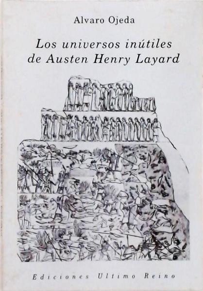 Los Universos Inútiles De Austen Henry Layard