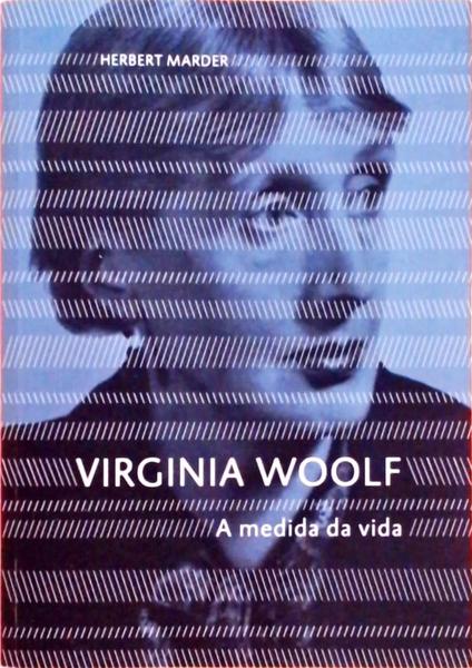 Virginia Woolf - A Medida Da Vida