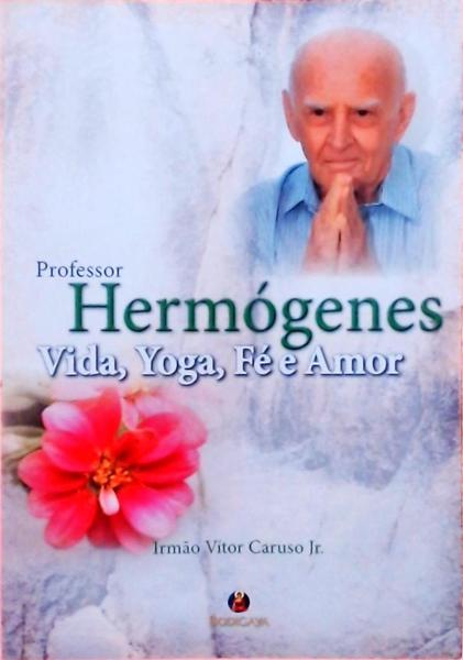 Hermógenes - Vida, Yoga, Fé E Amor