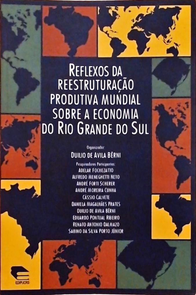 Reflexos Da Reestruturação Produtiva Mundial Sobre A Economia Do Rio Grande Do Sul