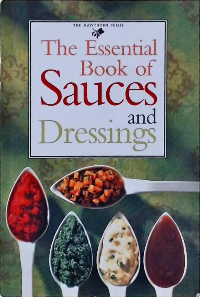 The Essential Book Of Sauces And Dressings
