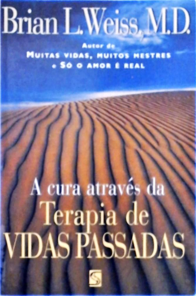 A Cura Através Da Terapia De Vidas Passadas