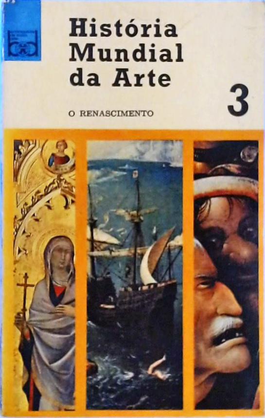 História Mundial Da Arte Vol. 3 - O Renascimento