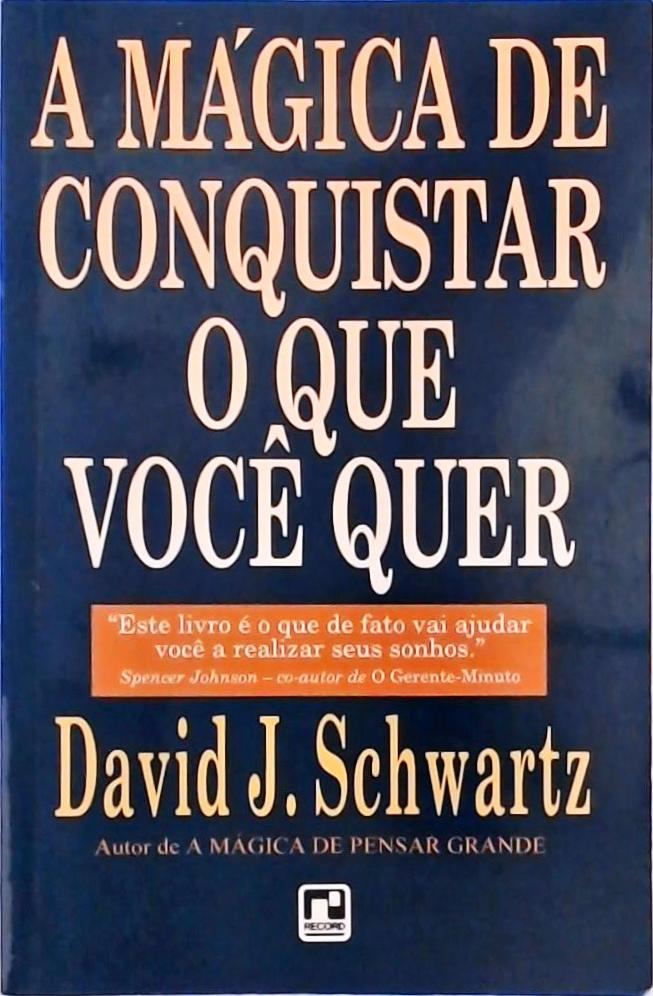 A Mágica De Conquistar O Que Você Quer