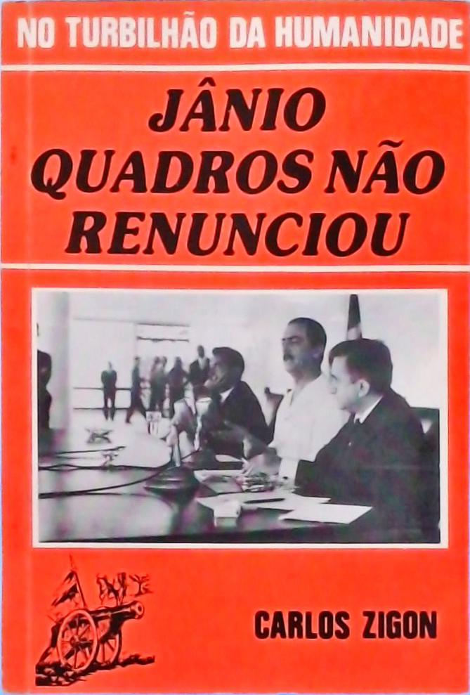 Jânio Quadros Não Renunciou