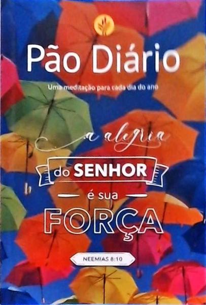 Pão Diário - A Alegria Do Senhor É Sua Força