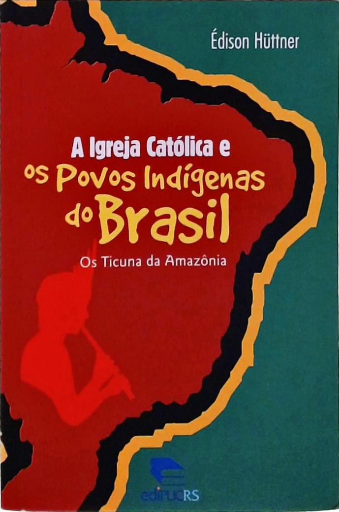 A Igreja Católica E Os Povos Indígenas Do Brasil