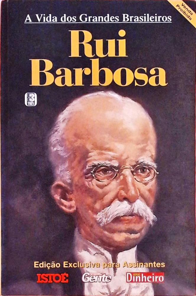 A Vida dos Grandes Brasileiros - Rui Barbosa