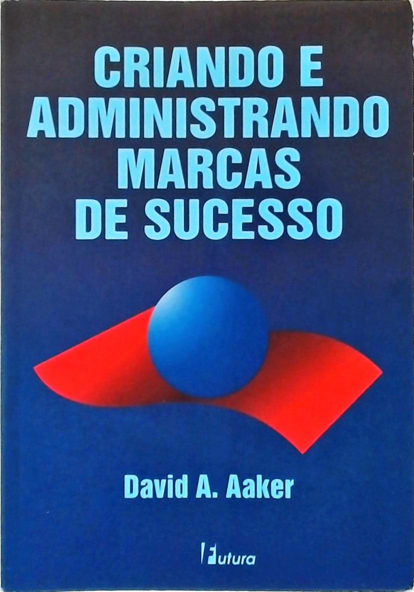 Criando E Administrando Marcas De Sucesso