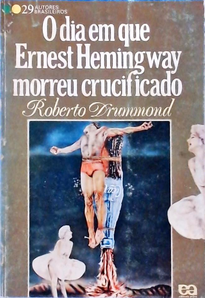 O Dia em que Ernest Hemingway Morreu Crucificado