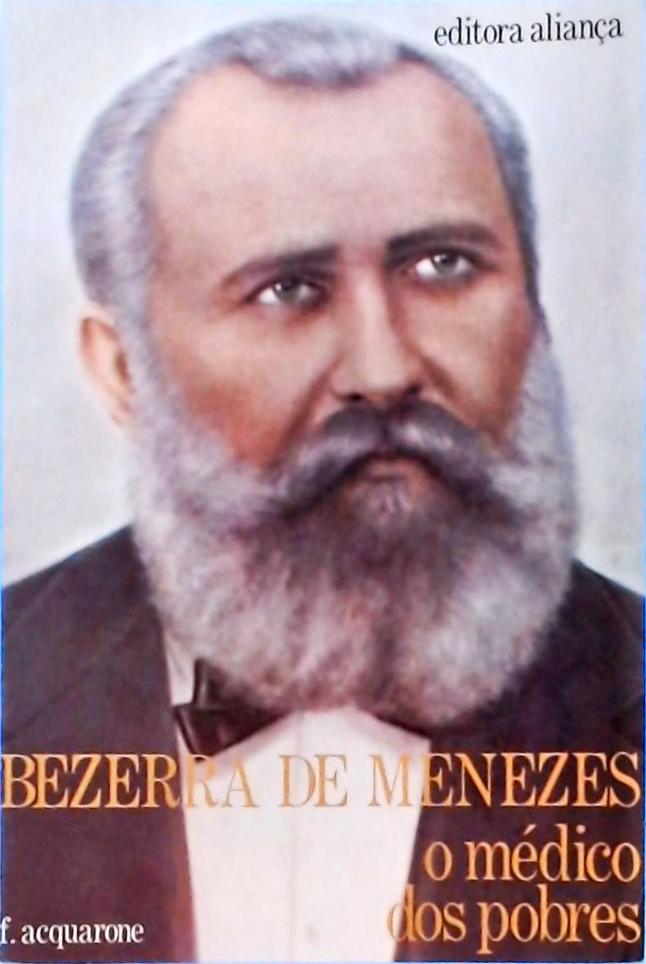 Bezerra De Menezes - O Médico Dos Pobres
