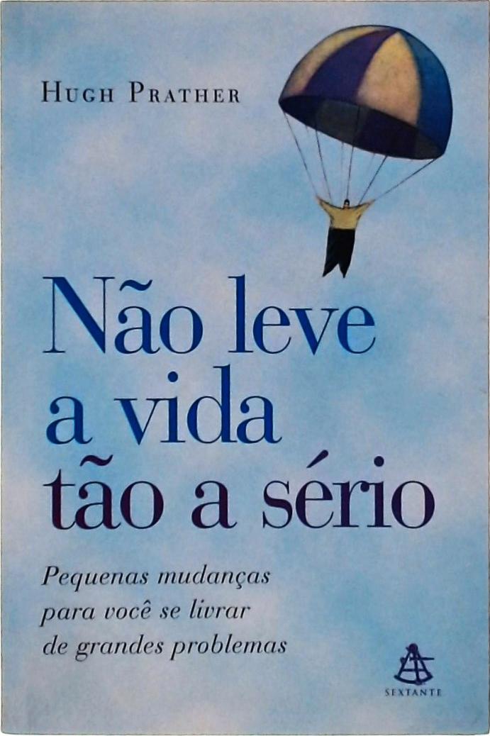 Não Leve A Vida Tão A Sério