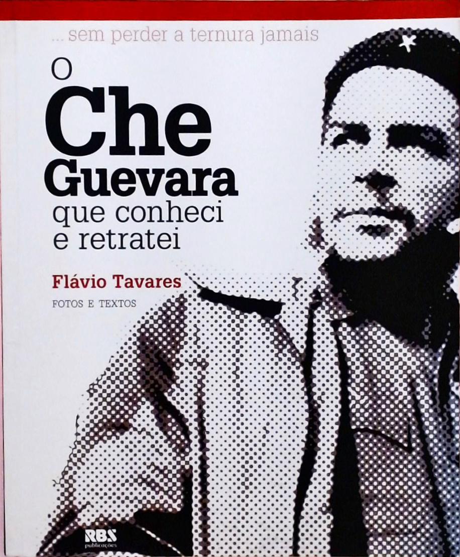 O Che Guevara Que Conheci E Retratei