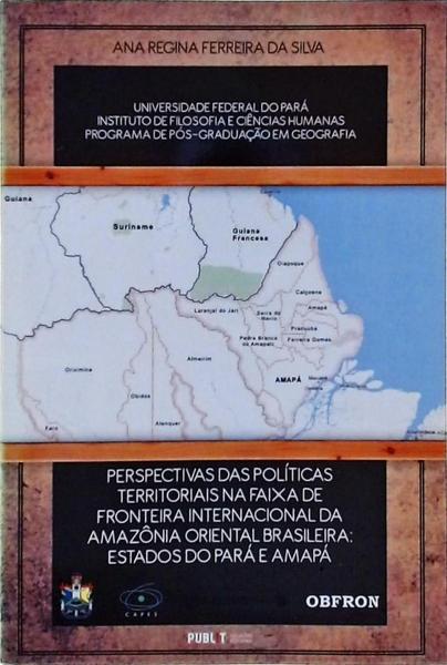 Perspectivas Das Políticas Territoriais Na Faixa De Fronteira Internacional Da Amazônia Oriental Bra