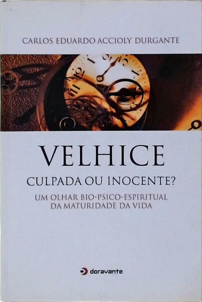 Velhice, Culpada Ou Inocente ?