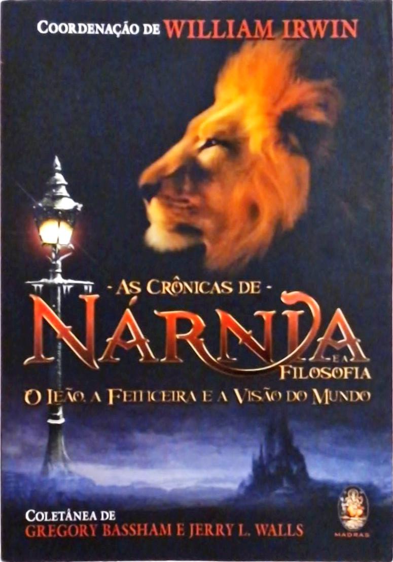 As Crônicas de Nárnia e a Filosofia - O Leão, A Feiticeira e a Visão do Mundo