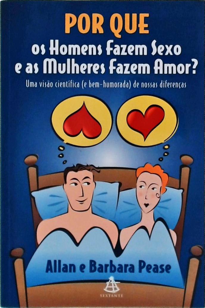 Por Que Os Homens Fazem Sexo E As Mulheres Fazem Amor ?