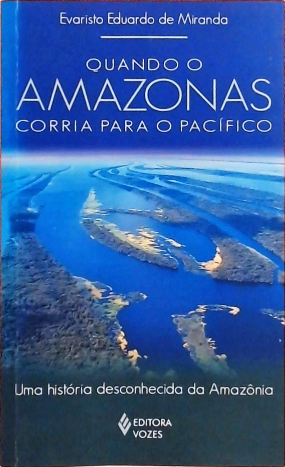 Quando O Amazonas Corria Para O Pacífico