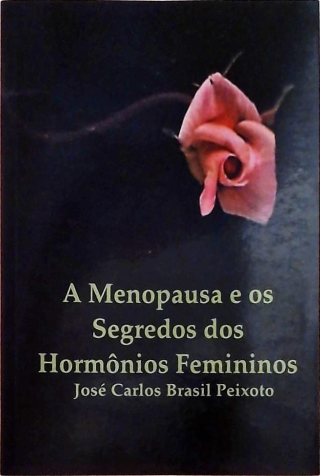 A Menopausa E Os Segredos Dos Hormônios Femininos