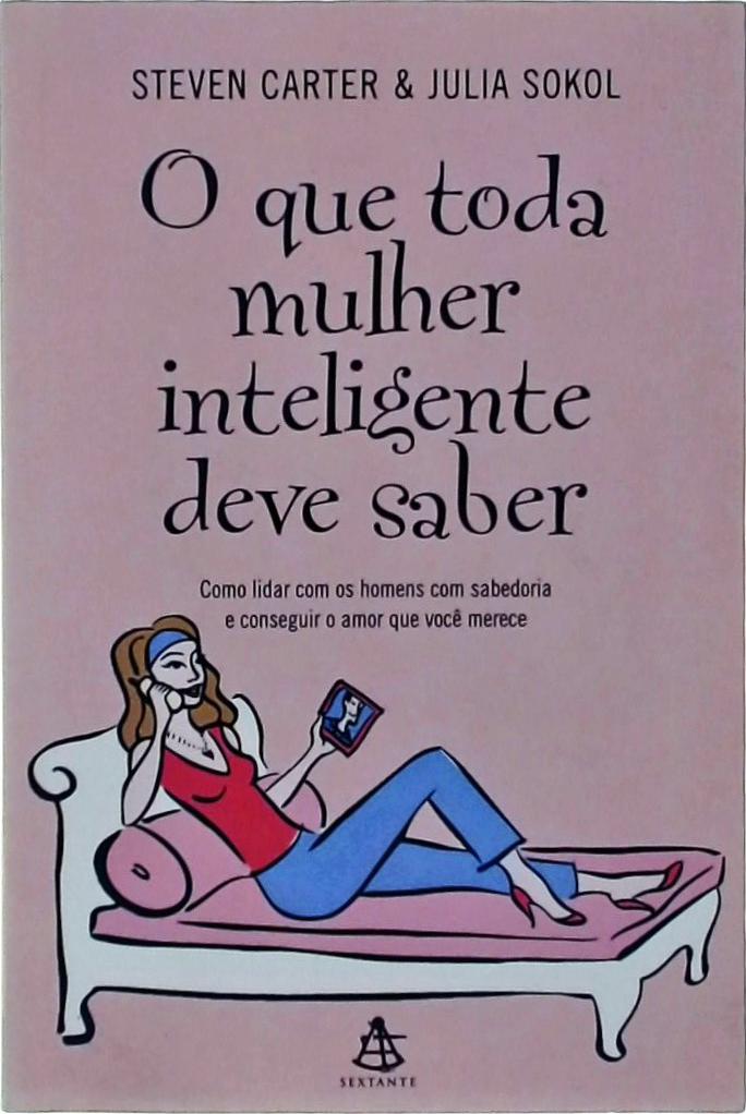 O Que Toda Mulher Inteligente Deve Saber