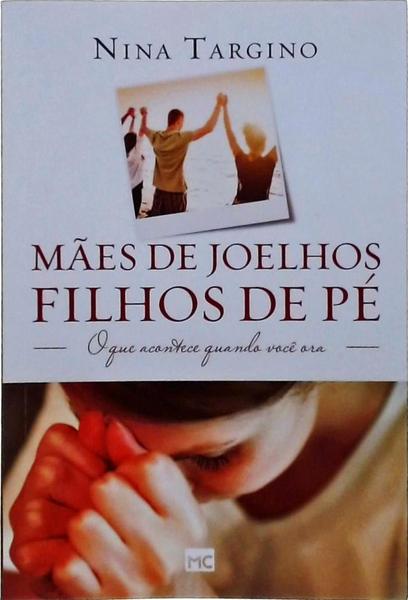 Mães De Joelhos, Filhos De Pé