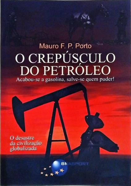 O Crepúsculo Do Petróleo