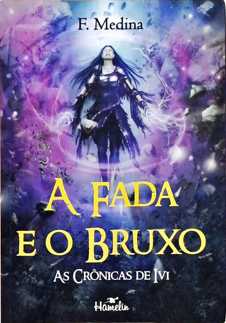 A Fada E O Bruxo (As Crônicas De Ivi; 1)