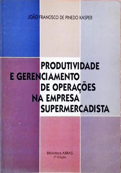 Produtividade E Gerenciamento De Operações Na Empresa Supermercadista