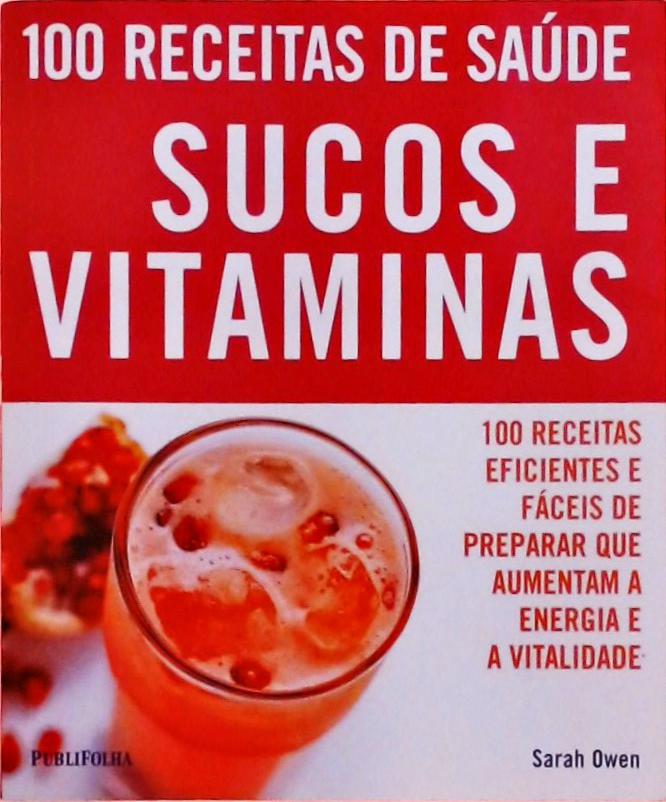 100 Receitas De Saúde - Sucos E Vitaminas