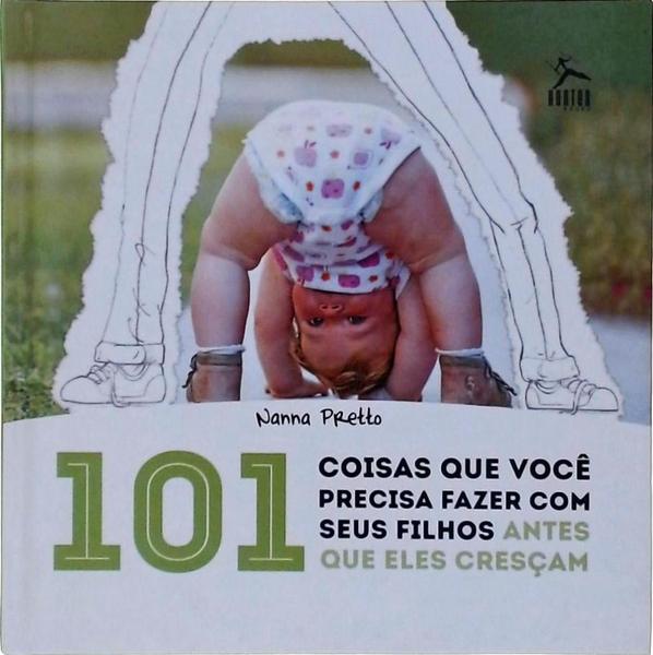 101 Coisas Que Você Precisa Fazer Com Seus Filhos Antes Que Ele Cresçam