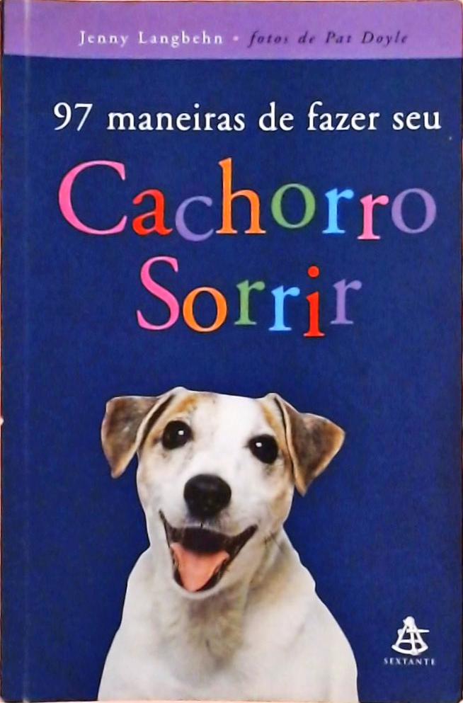 97 Maneiras De Fazer Seu Cachorro Sorrir