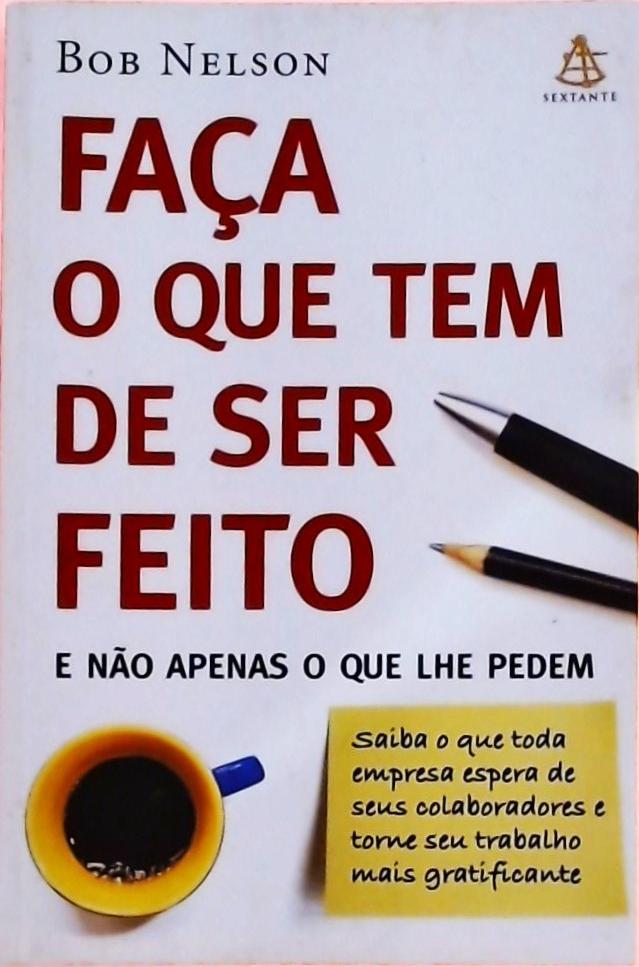 Faça O Que Tem De Ser Feito E Não Apenas O Que Lhe Pedem