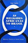 As Religiões Africanas No Brasil Vol 1