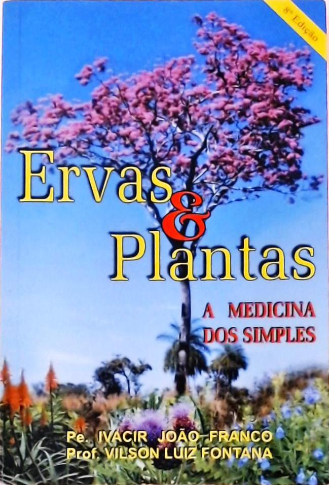 Ervas E Plantas - A Medicina Dos Simples