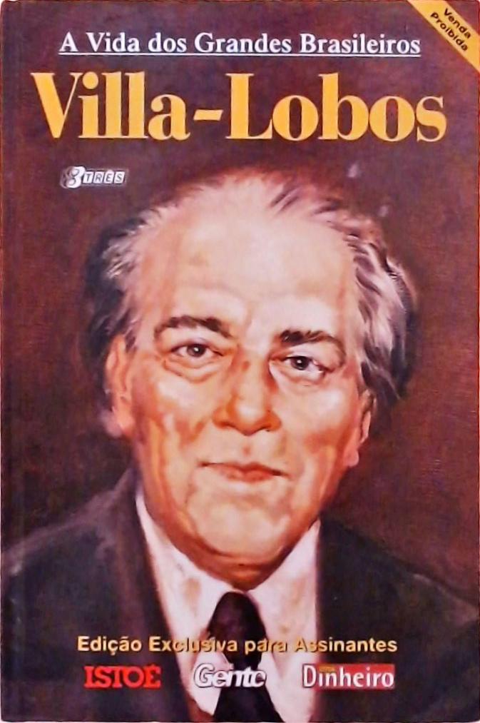 A Vida dos Grandes Brasileiros - Villa-Lobos