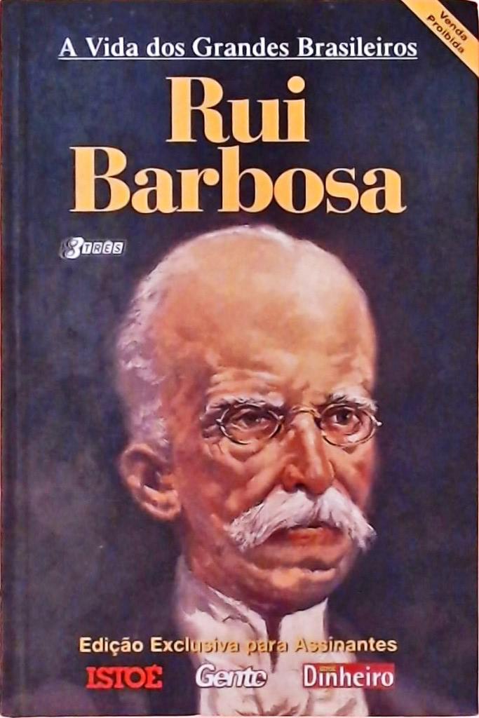 A Vida dos Grandes Brasileiros - Rui Barbosa