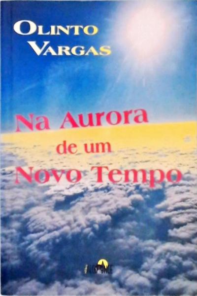 Na Aurora De Um Novo Tempo