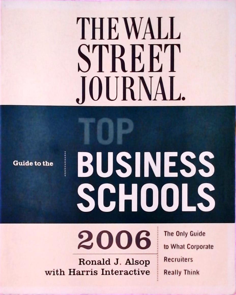 The Wall Street Journal Guide to the Top Business Schools (2006)