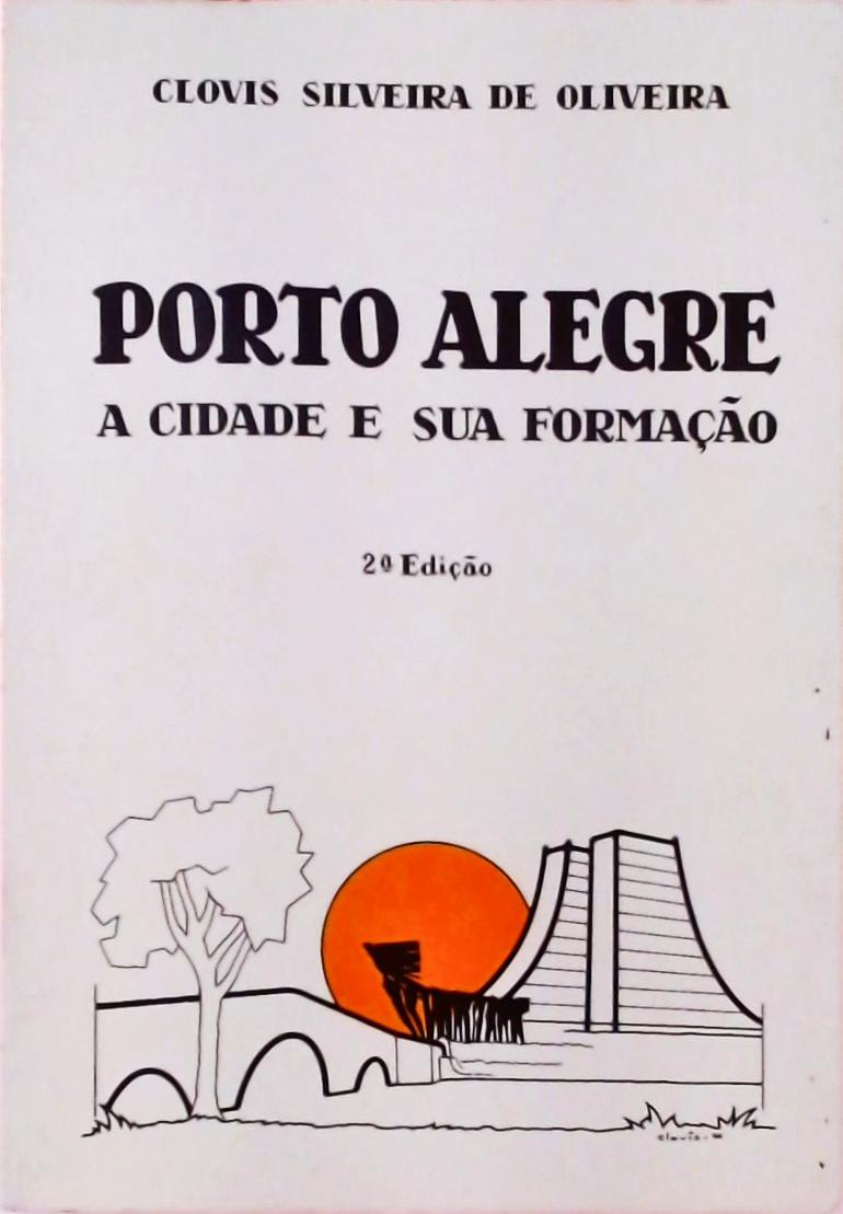 Porto Alegre - A Cidade E Sua Formação