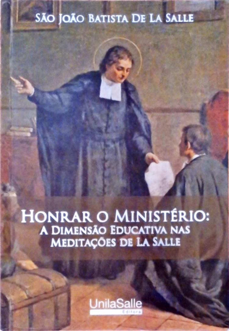 Honrar O Ministério - A Dimensão Educativa Nas Meditações De La Salle