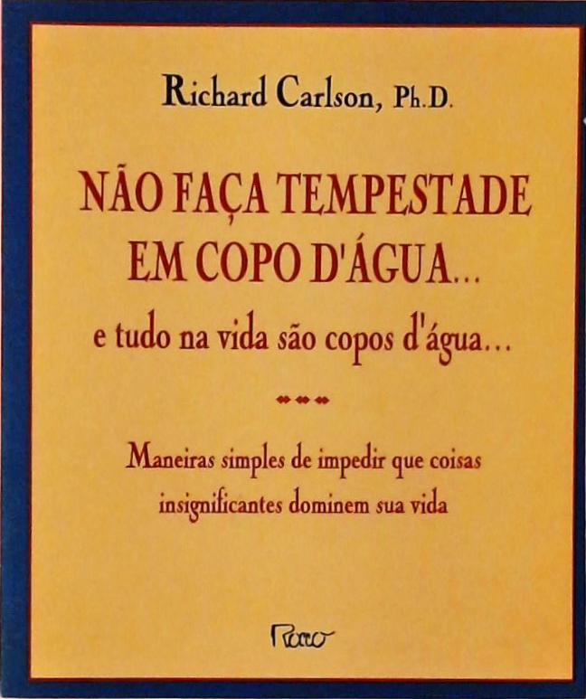 Não Faça Tempestade Em Copo D'água... E Tudo Na Vida São Copos D'água