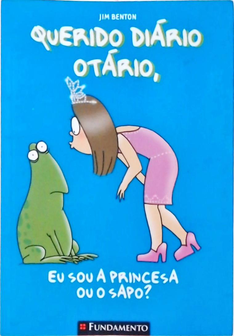 Querido Diário Otário, Eu Sou A Princesa Ou O Sapo?