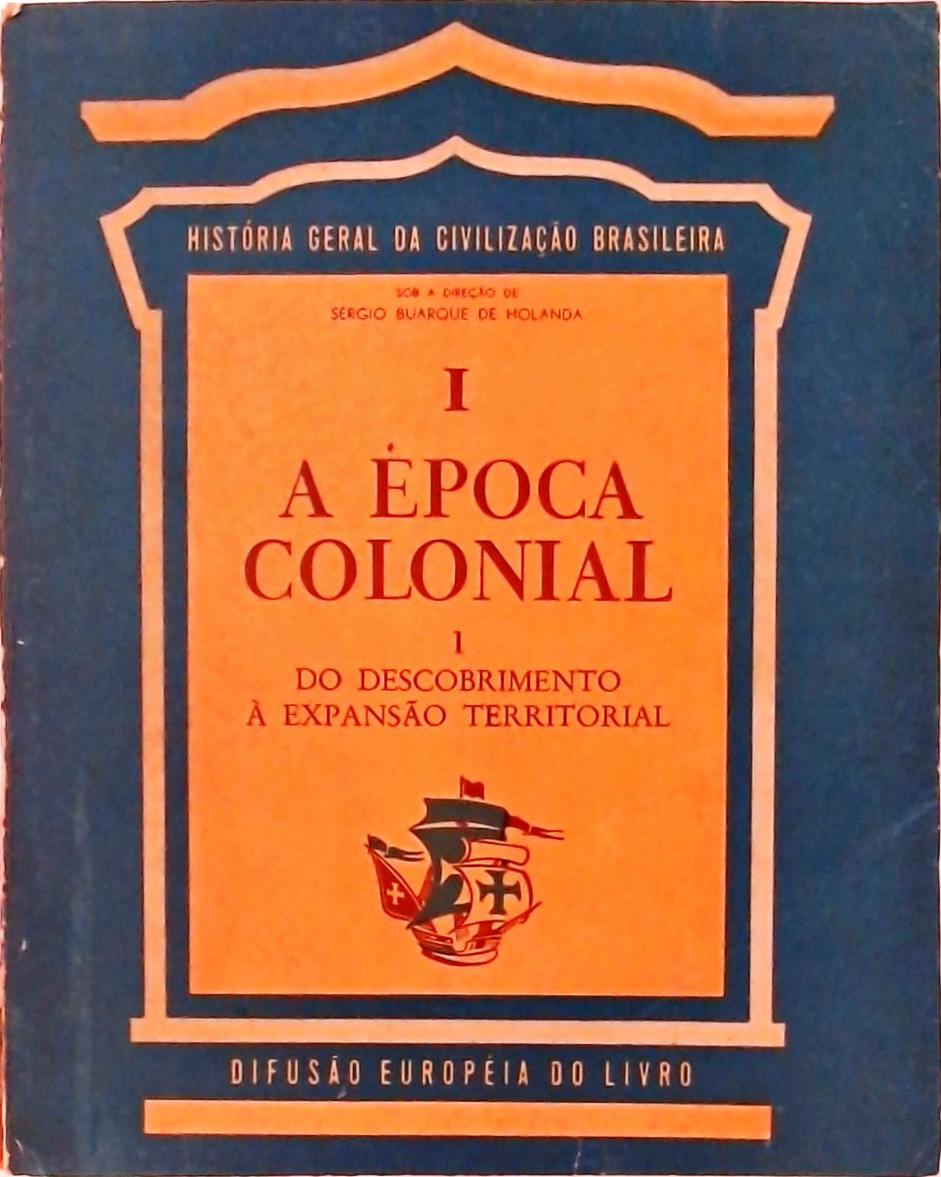A Época Colonial - Tomo 1, Vol. 1