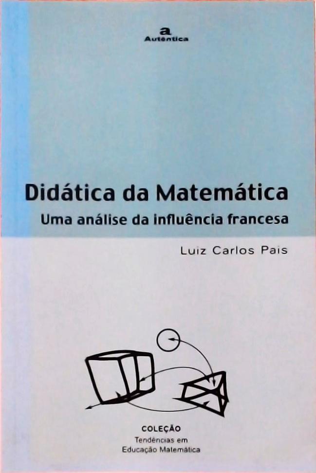 Didática Da Matemática - Uma Análise Da Influência Francesa