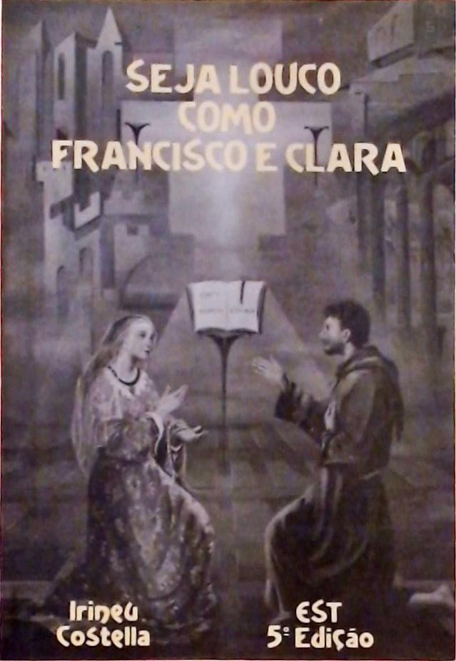 Seja Louco Como Francisco e Clara