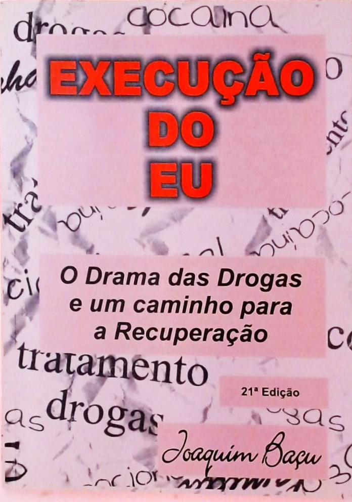 Execução do Eu - O Drama das Drogas e um Caminho para a Recuperação