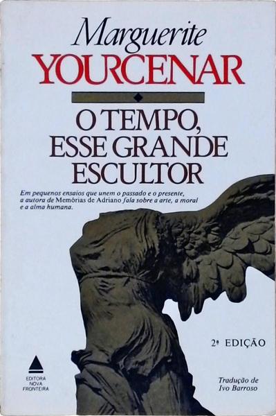 O Tempo, Esse Grande Escultor