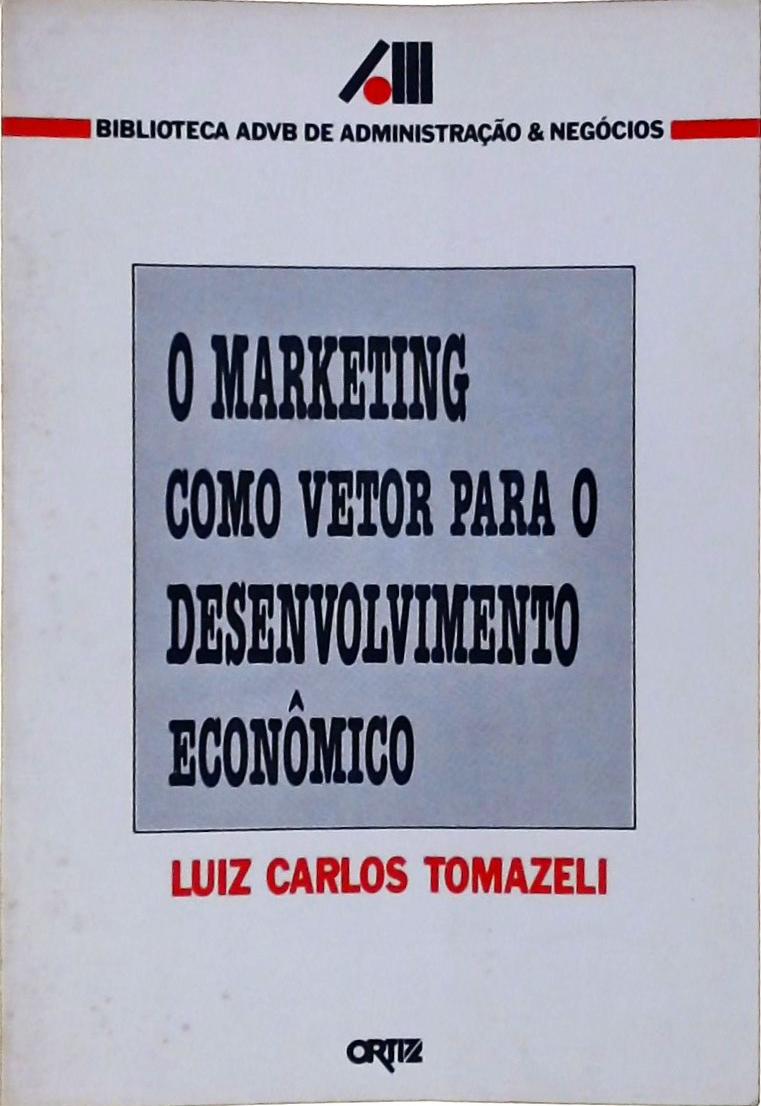 O Marketing Como Vetor Para O Desenvolvimento Econômico